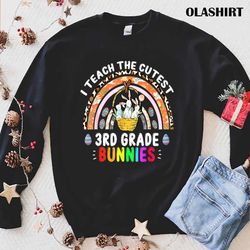 I Teach The Cutest 3rd Grade Bunnies Cute Happy Easter T-shirt - Olashirt