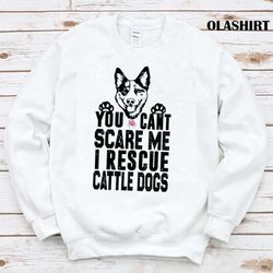 you cant scare me i rescue cattle dogs t-shirt - olashirt