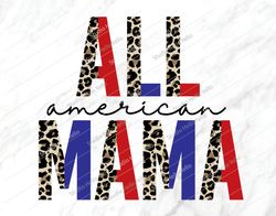 All American Mama Png, 4th of July Png, 4th of July, Sublimation