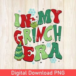 In My Grinch Era PNG, Christmas Grinch PNG, Funny Merry Christmas Gift PNG, Cute Merry Christmas PNG, Womens Holiday PNG