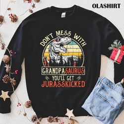 Dont Mess With Grandpasaurus Youll Get Jurasskicked T-shirt - Olashirt