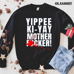 Yippee Ki-Yay Mother Fucker Shirt - Olashirt