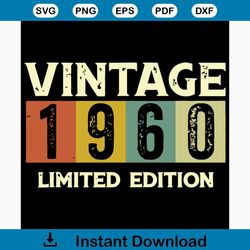 Vintage 1960 Limited edition Svg, 1960 svg, born in 1960 svg, vitage svg, birthday shirt, birthday gift, happy birthday