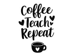 Coffee Teach Repeat SVG, Teacher SVG, School SVG, Teach Back to School