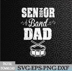 Senior Band Dad 2024 Marching Band Class Of 2024 Drum Svg, Eps, Png, Dxf, Digital Download