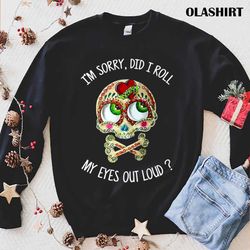 Did I Roll My Eyes Out Loud Funny Sarcastic T-shirt - Olashirt