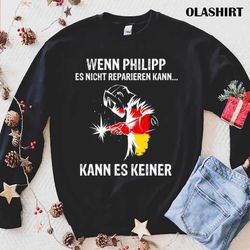 Wenn Philipp Es Nicht Reparieren Kann Kann Es Keiner Shirt - Olashirt