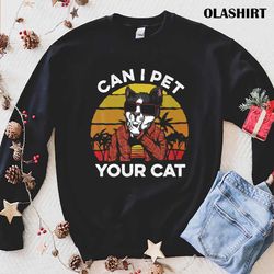 Funny Can I Pet Your Cat Vintage Cats Island T-shirt - Olashirt