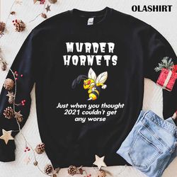 Bee Just Got Worse Funny Murder Hornet T-shirt - Olashirt