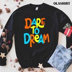 Dream Dare To Dream Merch T-shirt - Olashirt