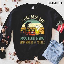 I Like Beer And Mountain Biking And Maybe 3 People Shirt - Olashirt