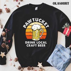 Pawtucket Drink Local Craft Beer T-shirt , Trending Shirt - Olashirt