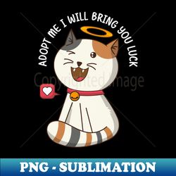 Adopt a cat and he will bring you luck - Creative Sublimation PNG Download - Perfect for Creative Projects