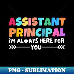 assistant principal i am always here for you - Retro PNG Sublimation Digital Download - Vibrant and Eye-Catching Typography