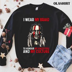 America Native I Wear My Brain To Honour My Ancestors And My Culture Shirt - Olashirt