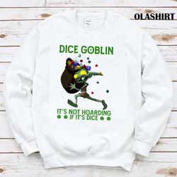 Zombie Dice Goblin Its Not Hoarding If Its Dice Shirt - Olashirt