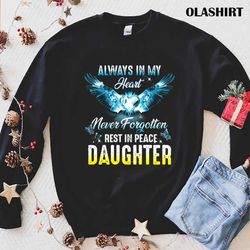 Always In My Heart Never Forgotten Rest In Peace Daughter T-shirt - Olashirt