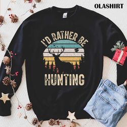 Official Id Rather Be Hunting Funny Deer Retro Hunters T-shirt - Olashirt
