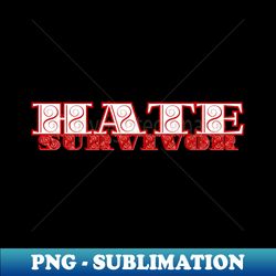 Hate Survivor - Premium PNG Sublimation File - Fashionable and Fearless
