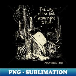 The way of the fool seems right to him Cowboys Hats - PNG Transparent Digital Download File for Sublimation - Unleash Your Inner Rebellion