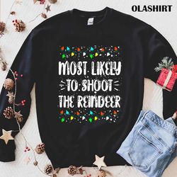 Official Most Likely To Shoot The Reindeer T-shirt , Trending Shirt - Olashirt