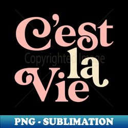 Cest La Vie by The Motivated Type - PNG Transparent Digital Download File for Sublimation - Perfect for Sublimation Art