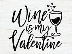 Wine Is My Valentine Svg,Valentines Svg,Valentines Day Svg,Wine