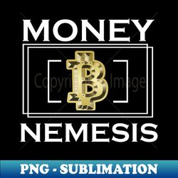 Money Nemesis - High-Resolution PNG Sublimation File - Create with Confidence