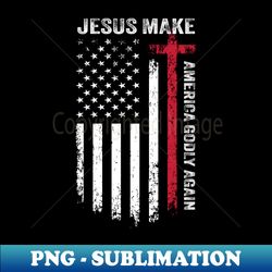 jesus make america godly again american flag cross jesus - unique sublimation png download - perfect for sublimation mastery