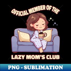 Lazy Moms Club - High-Resolution PNG Sublimation File - Stunning Sublimation Graphics