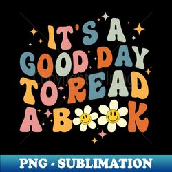 Its a Good day to read a book - Special Edition Sublimation PNG File - Spice Up Your Sublimation Projects