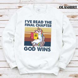 Ive Read The Final Chapter God Wins Unicorn T-shirt - Olashirt