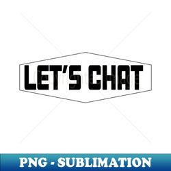 Lets Chat discussion friendly debate - Instant Sublimation Digital Download - Fashionable and Fearless