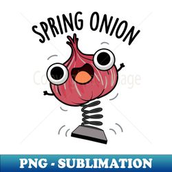Spring Onion Funny Veggie Puns - High-Resolution PNG Sublimation File - Spice Up Your Sublimation Projects