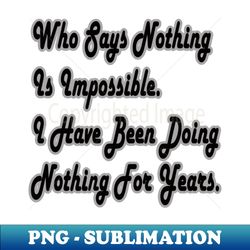 Nothing is impossible - Exclusive PNG Sublimation Download - Instantly Transform Your Sublimation Projects