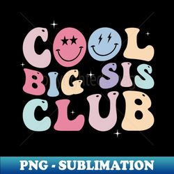 Cool Big sis Club Funny sister matching sibling - Retro PNG Sublimation Digital Download - Unleash Your Inner Rebellion