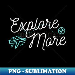 Explore more throughout adventure  Adventure world   mountains adventure - Retro PNG Sublimation Digital Download - Capture Imagination with Every Detail