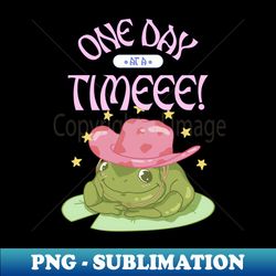 One Day  at a Time - Exclusive PNG Sublimation Download - Defying the Norms