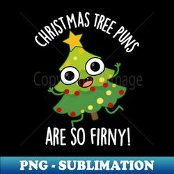 Christmas Tree Puns Are So Fir-ny Funny Pun - PNG Transparent Digital Download File for Sublimation - Unlock Vibrant Sublimation Designs