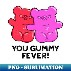 You Gummy Fever Cute Candy Pun - Premium PNG Sublimation File - Transform Your Sublimation Creations