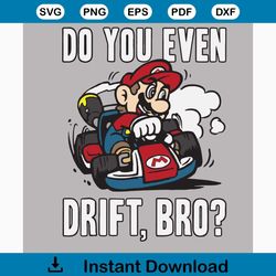 Do you even drift bro Svg, Mario Kart Svg, Do You Even Drift Bro Graphic, Nintendo Svg, Mario Svg, Mario shirt, mario gi