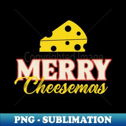 Merry cheesemas merry christmas - Premium PNG Sublimation File - Instantly Transform Your Sublimation Projects