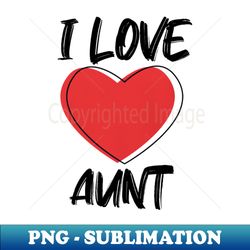 I Love Aunt with Red Heart T-Shirt - Unique Sublimation PNG Download - Unleash Your Creativity