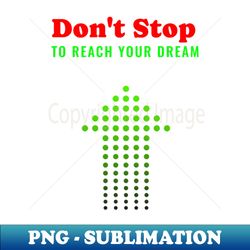 Reach your dreams - Stylish Sublimation Digital Download - Perfect for Creative Projects