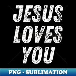 Christian Quote Jesus Loves You - Premium Sublimation Digital Download - Fashionable and Fearless