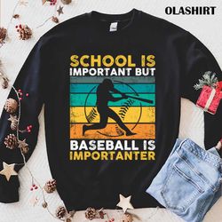 Official School Is Important Baseball Is Importanter Vintage T-shirt - Olashirt
