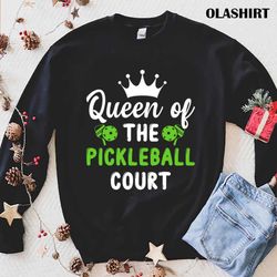 New Queen Of The Pickleball Court Shirt, Pickleball Queen T-shirt - Olashirt