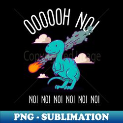 oh no - dinosaur - PNG Transparent Digital Download File for Sublimation - Perfect for Sublimation Mastery