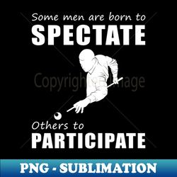 Rack Em Up with Laughter - Funny Some Men Are Born to Spectate Billiard Tee  Hoodie - High-Resolution PNG Sublimation File - Bring Your Designs to Life