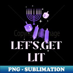 Lets Get Lit Hanukkah - Elegant Sublimation PNG Download - Vibrant and Eye-Catching Typography